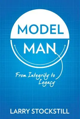 Vzorový človek: Od bezúhonnosti k dedičstvu - Model Man: From Integrity to Legacy