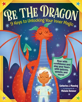 Buď drakom: 9 kľúčov k odomknutiu vnútornej mágie - Be the Dragon: 9 Keys to Unlocking Your Inner Magic