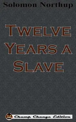 Dvanásť rokov otrokom (Chump Change Edition) - Twelve Years a Slave (Chump Change Edition)