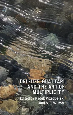Deleuze, Guattari a umenie multiplicity - Deleuze, Guattari and the Art of Multiplicity