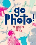 Choď fotiť! kniha aktivít pre deti - Go Photo! an Activity Book for Kids