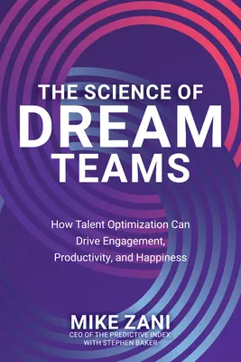 Veda o tímoch snov: Ako môže optimalizácia talentov zvýšiť angažovanosť, produktivitu a šťastie. - The Science of Dream Teams: How Talent Optimization Can Drive Engagement, Productivity, and Happiness