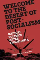 Vitajte v púšti postsocializmu: Radikálna politika po Juhoslávii - Welcome to the Desert of Post-Socialism: Radical Politics After Yugoslavia