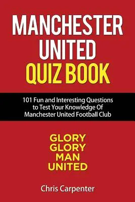 Manchester United Quiz Book: 101 otázok o Man Utd - Manchester United Quiz Book: 101 Questions about Man Utd