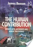 Ľudský prínos: Nebezpečné činy, nehody a hrdinské uzdravenia - The Human Contribution: Unsafe Acts, Accidents and Heroic Recoveries