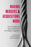 Fúzie a akvizície fungujú: Od stratégie a výberu cieľa po integráciu po fúzii - Making Mergers and Acquisitions Work: From Strategy and Target Selection to Post Merger Integration
