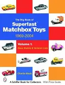 Veľká kniha hračiek Matchbox Superfast: 1969-2004: Zoznamy variácií: Základné modely a zoznamy variácií - The Big Book of Matchbox Superfast Toys: 1969-2004: Volume 1: Basic Models & Variation Lists