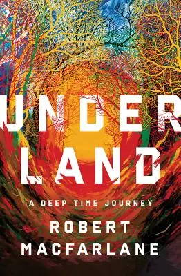 Podzemie: Hlboké cesty v čase - Underland: A Deep Time Journey