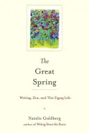Veľká jar: Vydarený život: písanie, zen a tento kľukatý život - The Great Spring: Writing, Zen, and This Zigzag Life