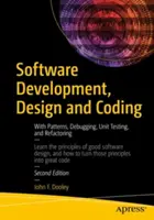Vývoj, návrh a kódovanie softvéru: Vydanie: Vzory, ladenie, jednotkové testovanie a refaktorovanie - Software Development, Design and Coding: With Patterns, Debugging, Unit Testing, and Refactoring