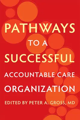 Cesty k úspešnej organizácii zodpovednej starostlivosti - Pathways to a Successful Accountable Care Organization