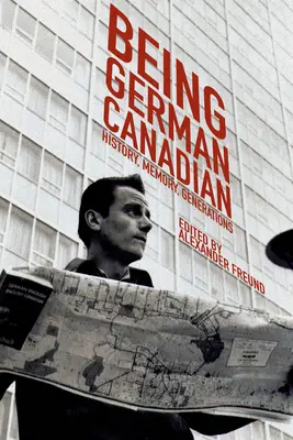 Byť nemeckým Kanaďanom: História, pamäť, generácie - Being German Canadian: History, Memory, Generations