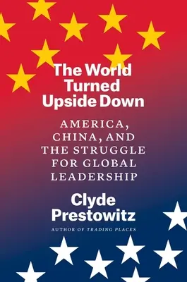 Svet prevrátený naruby: Amerika, Čína a boj o globálne vedenie - The World Turned Upside Down: America, China, and the Struggle for Global Leadership