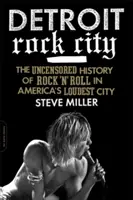 Detroit Rock City: Necenzurované dejiny rock'n'rollu v najhlasnejšom americkom meste - Detroit Rock City: The Uncensored History of Rock 'n' Roll in America's Loudest City