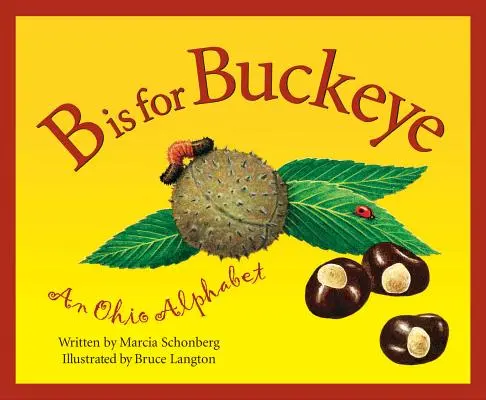 B is for Buckeye: Byeye: Ohio Alphabet (Abeceda Ohia) - B is for Buckeye: An Ohio Alphabet