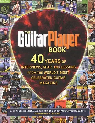 The Guitar Player Book: Kniha: 40 rokov rozhovorov, výbavy a lekcií z najslávnejšieho gitarového časopisu na svete - The Guitar Player Book: 40 Years of Interviews, Gear, and Lessons from the World's Most Celebrated Guitar Magazine