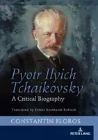 Pjotr Iljič Čajkovskij: Čajkovský: Kritický životopis - Pyotr Ilyich Tchaikovsky: A Critical Biography