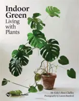 Indoor Green (Zelené interiéry): Život s rastlinami - Indoor Green: Living with Plants