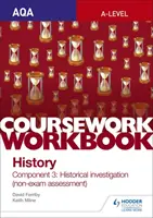 AQA A-level History Coursework Workbook (Pracovný zošit pre kurz dejepisu na úrovni A): Component 3 Historical investigation (non-exam assessment) - AQA A-level History Coursework Workbook: Component 3 Historical investigation (non-exam assessment)