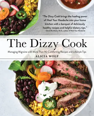 Závratná kuchárka: Zvládanie migrény pomocou viac ako 90 upokojujúcich receptov a tipov pre životný štýl - The Dizzy Cook: Managing Migraine with More Than 90 Comforting Recipes and Lifestyle Tips