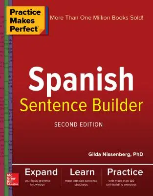 Cvičenie zdokonaľuje španielčinu: tvorba viet, druhé vydanie - Practice Makes Perfect Spanish Sentence Builder, Second Edition