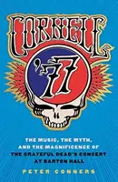 Cornell '77: Hudba, mýtus a veľkoleposť koncertu Grateful Dead v Barton Hall - Cornell '77: The Music, the Myth, and the Magnificence of the Grateful Dead's Concert at Barton Hall