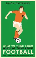 Na čo myslíme, keď myslíme na futbal - What We Think About When We Think About Football