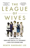 Liga manželiek - Nevypovedaný príbeh žien, ktoré sa postavili vláde USA, aby priviedli svojich manželov domov - League of Wives - The Untold Story of the Women Who Took on the US Government to Bring Their Husbands Home