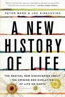 Nové dejiny života: Radikálne nové objavy o vzniku a vývoji života na Zemi - A New History of Life: The Radical New Discoveries about the Origins and Evolution of Life on Earth