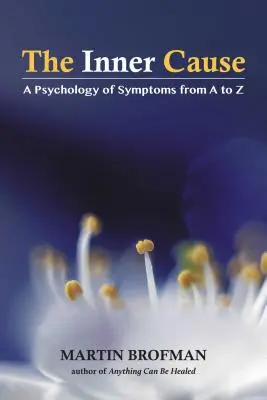 Vnútorná príčina: Psychológia symptómov od A po Z - The Inner Cause: A Psychology of Symptoms from A to Z