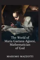 Svet Márie Gaetany Agnesi, Božej matematičky - The World of Maria Gaetana Agnesi, Mathematician of God