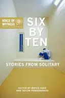Šesť na desať: Príbehy zo samotky - Six by Ten: Stories from Solitary