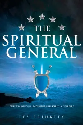 Duchovný generál: Elitný výcvik vo vodcovstve a duchovnom boji - The Spiritual General: Elite Training in Leadership and Spiritual Warfare