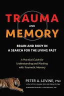 Trauma a pamäť: Mozog a telo pri hľadaní živej minulosti: Praktická príručka na pochopenie traumatickej pamäti a prácu s ňou - Trauma and Memory: Brain and Body in a Search for the Living Past: A Practical Guide for Understanding and Working with Traumatic Memory