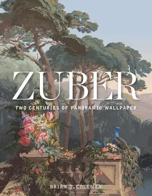Zuber: Dve storočia panoramatických tapiet - Zuber: Two Centuries of Panoramic Wallpaper