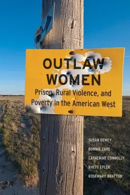Ženy mimo zákon: Väznice, násilie na vidieku a chudoba na novom americkom západe - Outlaw Women: Prison, Rural Violence, and Poverty on the New American West