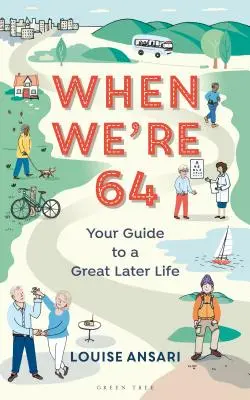Keď nám bude 64: Váš sprievodca skvelým neskorším životom - When We're 64: Your Guide to a Great Later Life