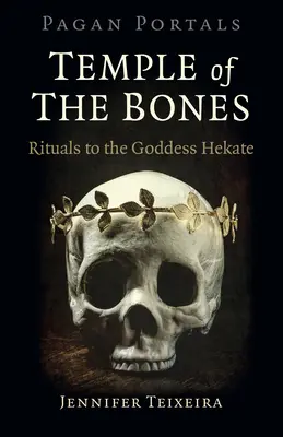 Pohanské portály - Chrám kostí: Rituály pre bohyňu Hekaté - Pagan Portals - Temple of the Bones: Rituals to the Goddess Hekate