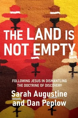 Zem nie je prázdna: Vydajte sa za Ježišom a rozoberte učenie o objavení - The Land Is Not Empty: Following Jesus in Dismantling the Doctrine of Discovery