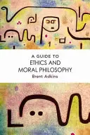 Sprievodca etikou a morálnou filozofiou - A Guide to Ethics and Moral Philosophy