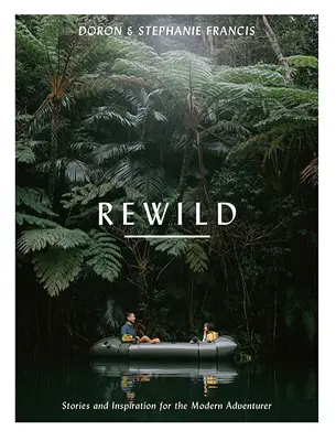 Rewild: Príbehy a inšpirácia pre moderného dobrodruha - Rewild: Stories and Inspiration for the Modern Adventurer