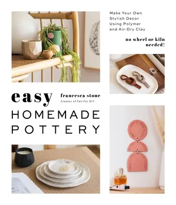 Jednoduchá domáca keramika: Vyrobte si vlastné štýlové dekorácie pomocou polymérovej a vzduchom schnúcej hliny. - Easy Homemade Pottery: Make Your Own Stylish Decor Using Polymer and Air-Dry Clay