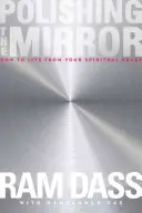 Leštenie zrkadla: Ako žiť zo svojho duchovného srdca - Polishing the Mirror: How to Live from Your Spiritual Heart