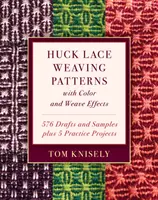Huck Lace Tkanie vzorov s farebnými a tkáčskymi efektmi: Pletenie: 576 návrhov a ukážok plus 5 praktických projektov - Huck Lace Weaving Patterns with Color and Weave Effects: 576 Drafts and Samples Plus 5 Practice Projects