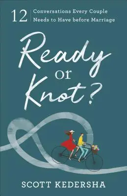 Ready or Knot?: 12 rozhovorov, ktoré potrebuje každý pár pred manželstvom - Ready or Knot?: 12 Conversations Every Couple Needs to Have Before Marriage