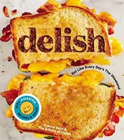 Delish: Jedzte, akoby bol každý deň víkend - Delish: Eat Like Every Day's the Weekend