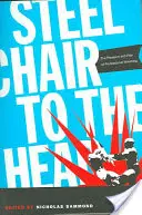 Oceľová stolička do hlavy: potešenie a bolesť profesionálneho wrestlingu - Steel Chair to the Head: The Pleasure and Pain of Professional Wrestling