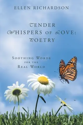 Nežné šepoty lásky: Poézia: Upokojujúce slová pre skutočný svet - Tender Whispers of Love: Poetry: Soothing Words for the Real World