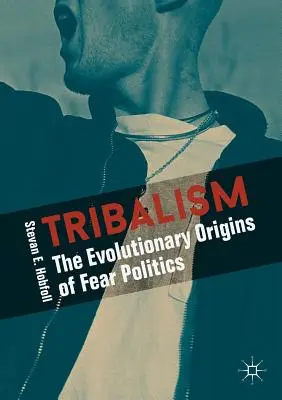 Tribalizmus: Vývojový pôvod politiky strachu - Tribalism: The Evolutionary Origins of Fear Politics