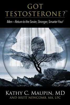 Máte testosterón? Muži - vráťte sa k sexy, silnejším a inteligentnejším mužom! - Got Testosterone?: Men-Return to the Sexier, Stronger, Smarter You!